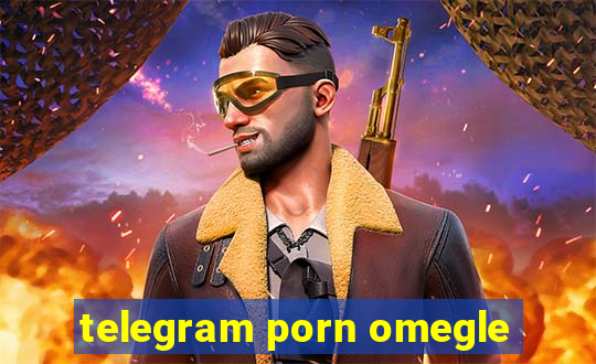 telegram porn omegle